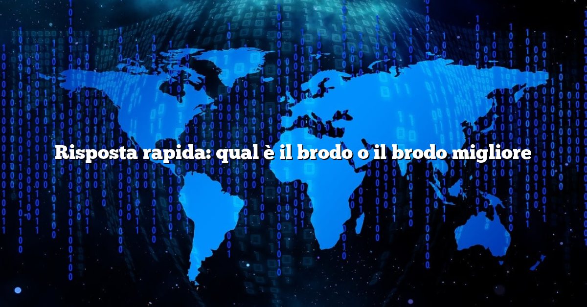 Risposta rapida: qual è il brodo o il brodo migliore