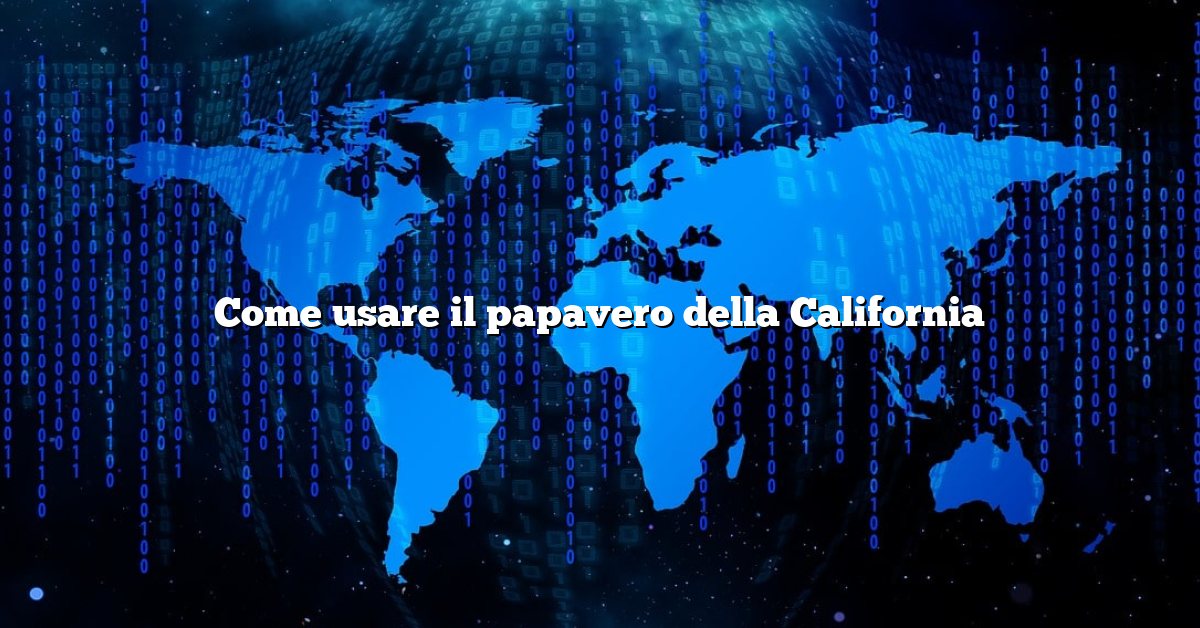 Come usare il papavero della California