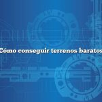 Cómo conseguir terrenos baratos