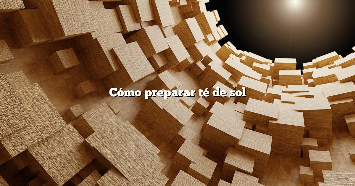 Cómo preparar té de sol