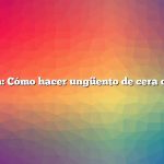 Pregunta: Cómo hacer ungüento de cera de abejas