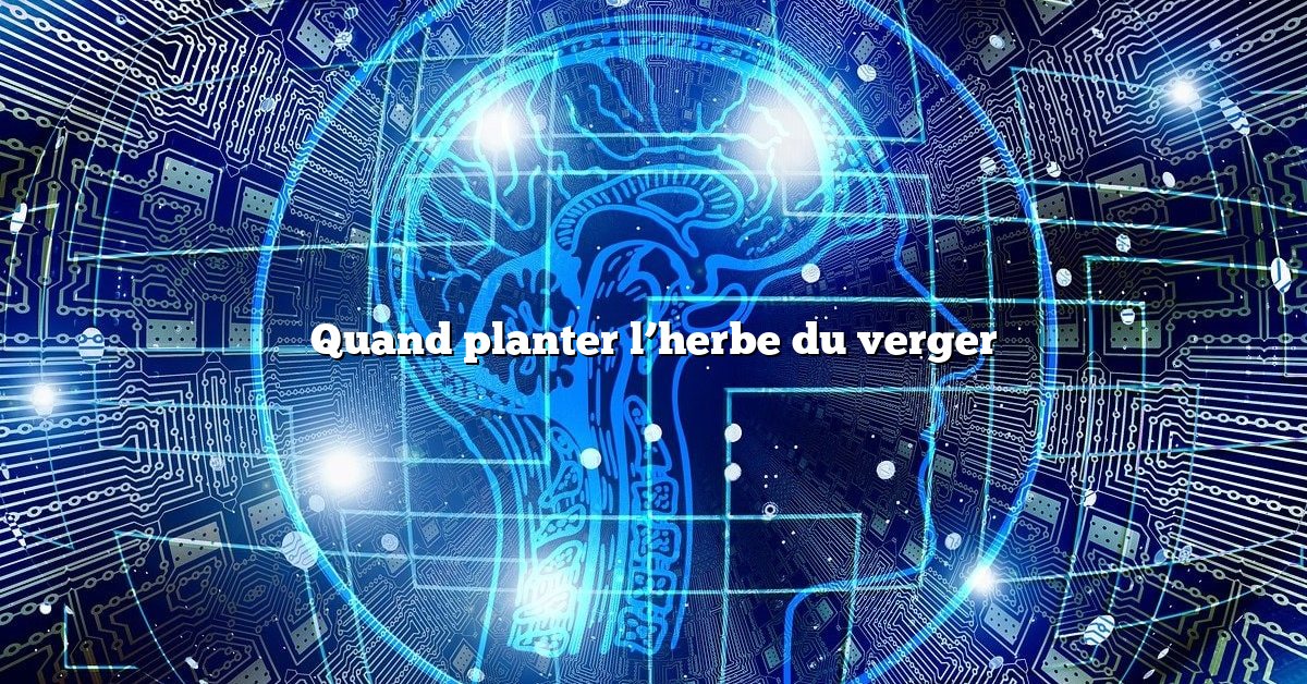 Quand planter l’herbe du verger