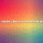 Respuesta rápida: ¿Qué es la madera de grano final?