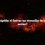 Respuesta rápida: si fueras un utensilio de cocina, ¿qué serías?