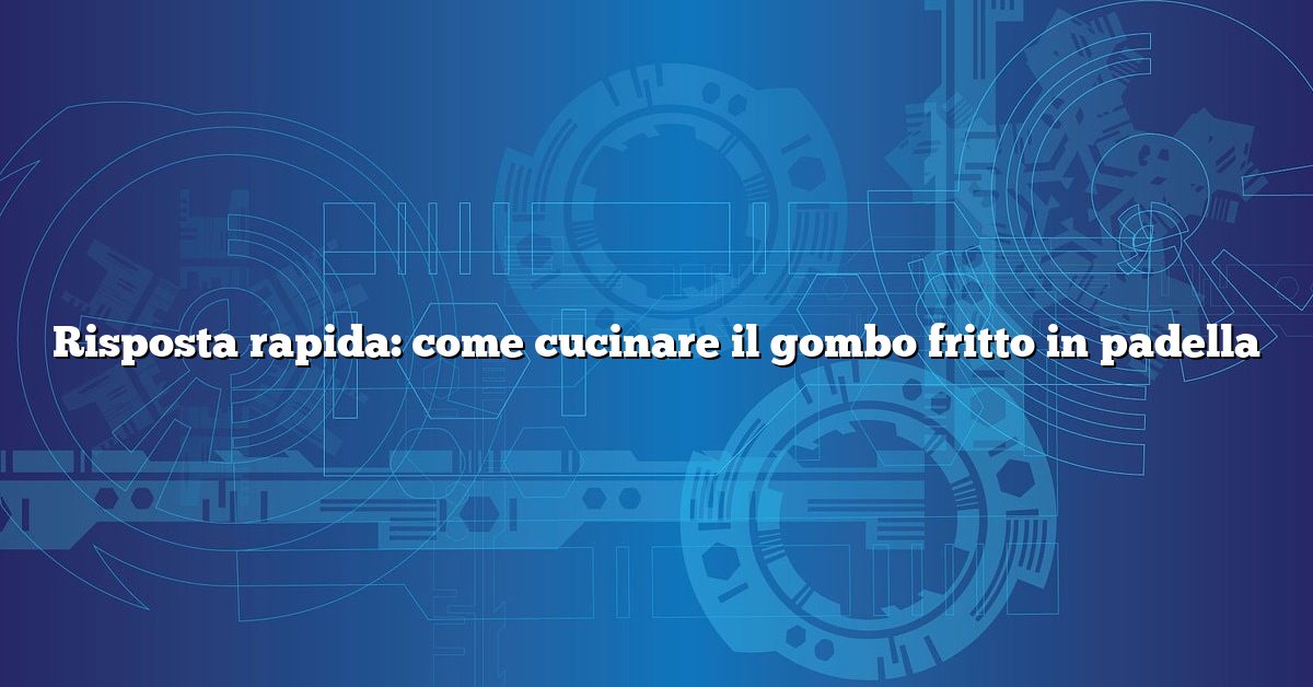 Risposta rapida: come cucinare il gombo fritto in padella