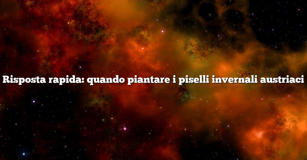Risposta rapida: quando piantare i piselli invernali austriaci