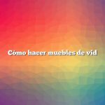 Cómo hacer muebles de vid