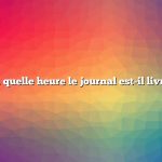 À quelle heure le journal est-il livré