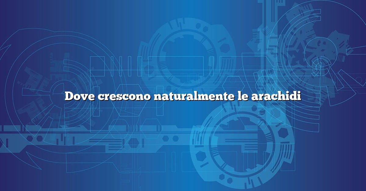 Dove crescono naturalmente le arachidi