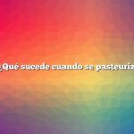 Pregunta: ¿Qué sucede cuando se pasteuriza la leche?