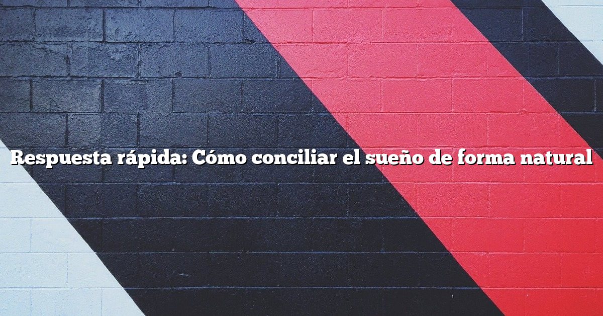 Respuesta rápida: Cómo conciliar el sueño de forma natural