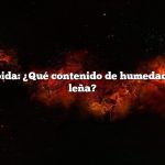 Respuesta rápida: ¿Qué contenido de humedad debe tener la leña?