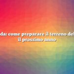 Risposta rapida: come preparare il terreno del giardino per il prossimo anno