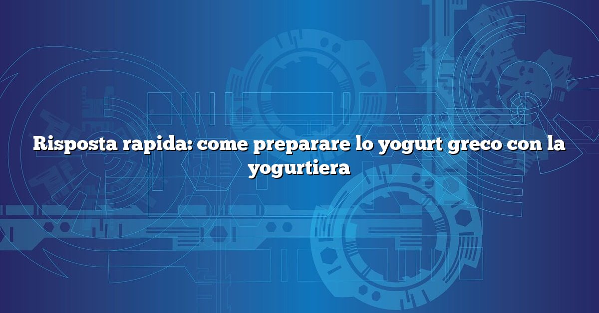 Risposta rapida: come preparare lo yogurt greco con la yogurtiera