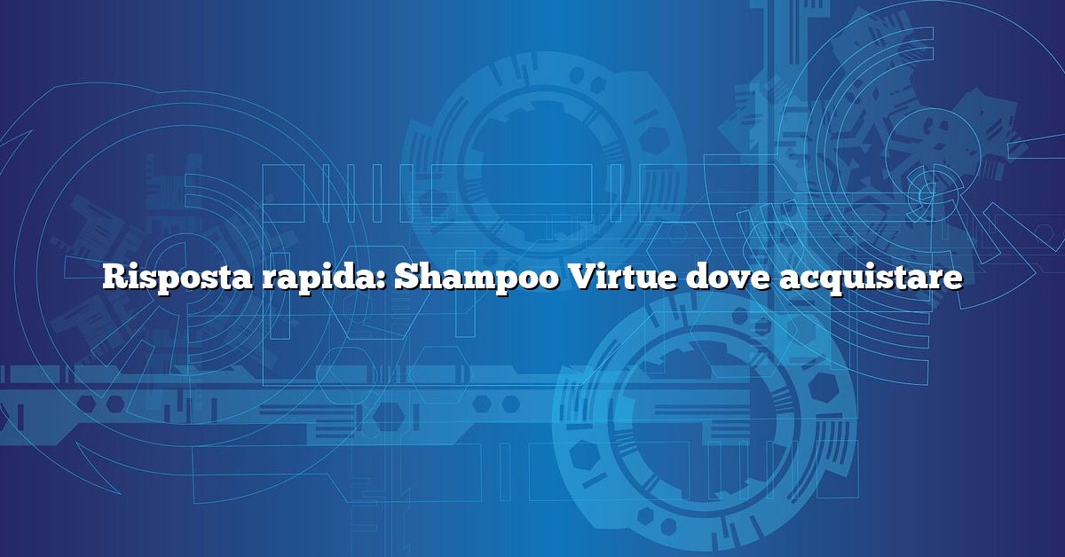 Risposta rapida: Shampoo Virtue dove acquistare