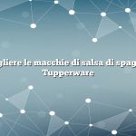Come togliere le macchie di salsa di spaghetti dal Tupperware
