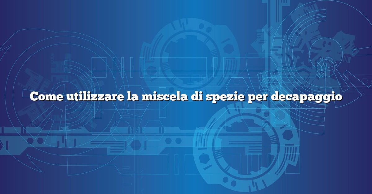 Come utilizzare la miscela di spezie per decapaggio