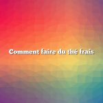 Comment faire du thé frais