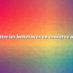 Comment mettre les betteraves en conserve au bain-marie
