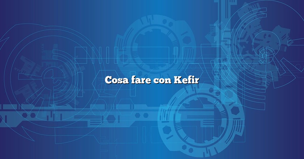 Cosa fare con Kefir
