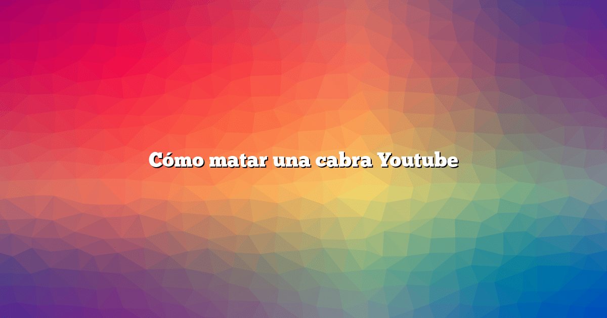 Cómo matar una cabra Youtube