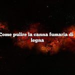 Domanda: Come pulire la canna fumaria di una stufa a legna