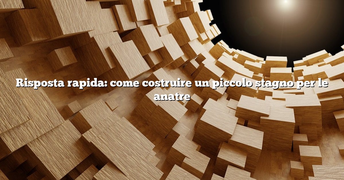 Risposta rapida: come costruire un piccolo stagno per le anatre