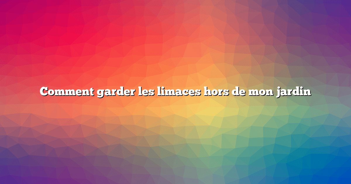 Comment garder les limaces hors de mon jardin