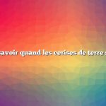 Comment savoir quand les cerises de terre sont mûres