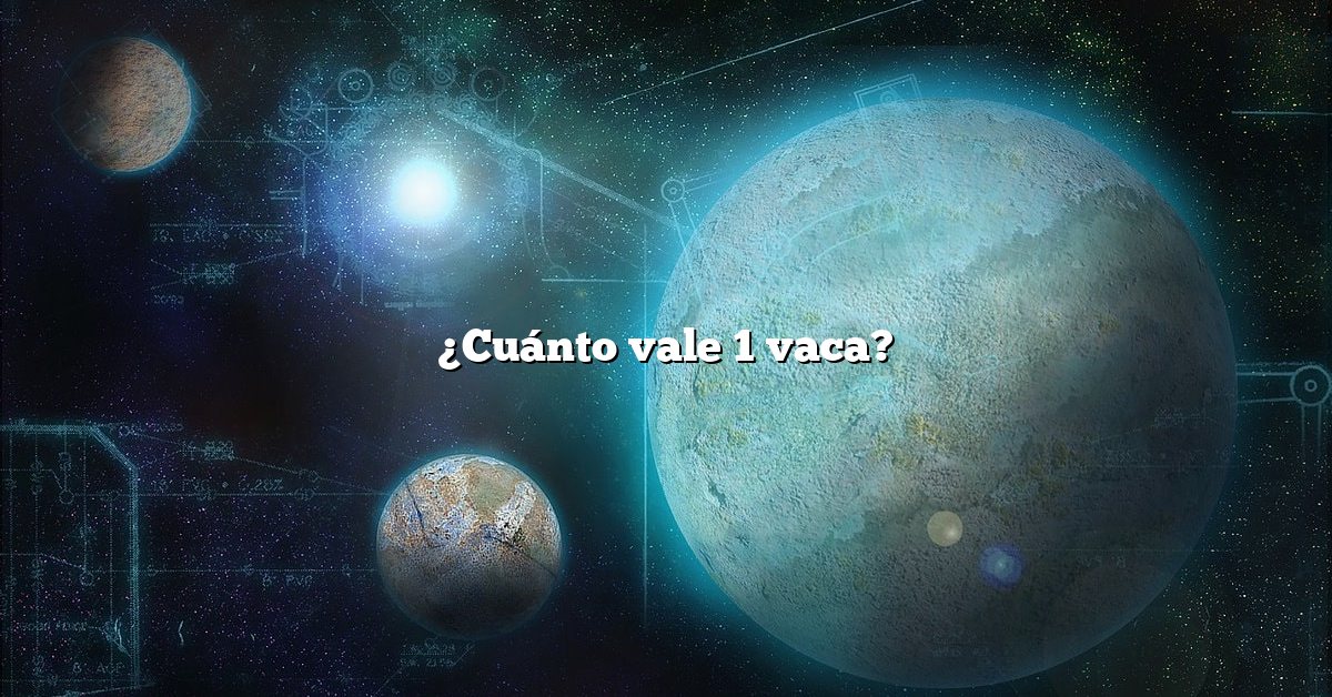 ¿Cuánto vale 1 vaca?