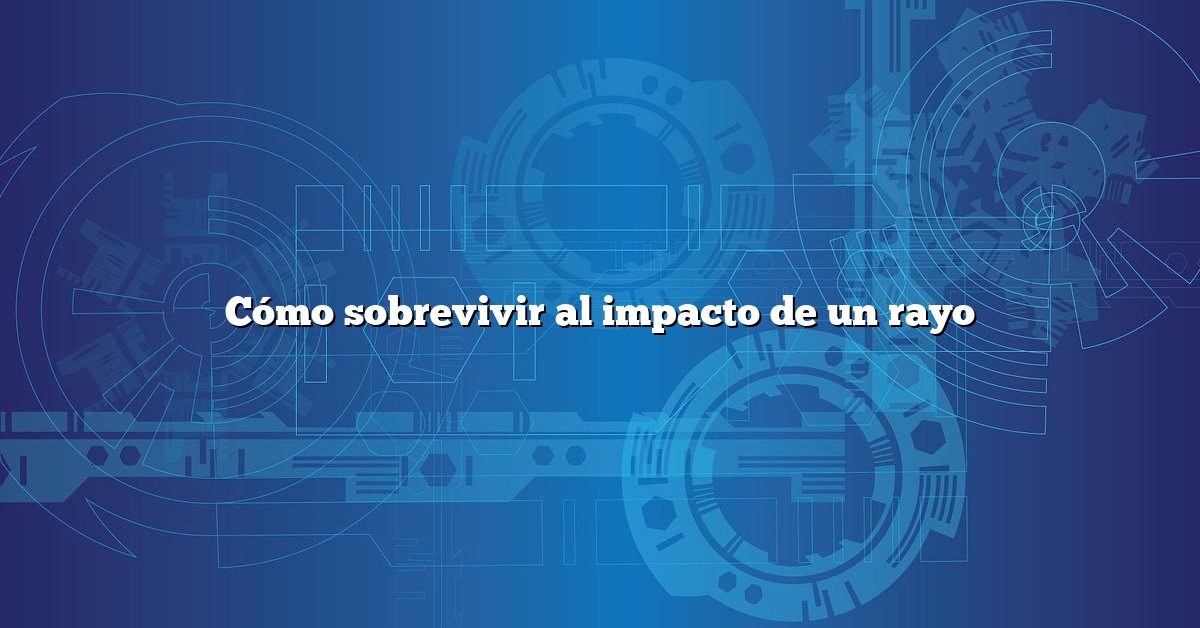 Cómo sobrevivir al impacto de un rayo
