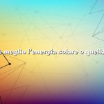 Quale è meglio l’energia solare o quella eolica