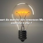 Quelle part du marché des semences Monsanto contrôle-t-elle ?