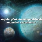 Respuesta rápida: ¿Cuánto tiempo debe dejar que su automóvil se caliente?