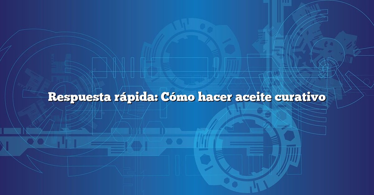 Respuesta rápida: Cómo hacer aceite curativo