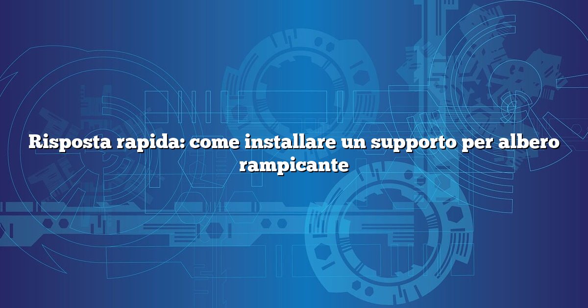 Risposta rapida: come installare un supporto per albero rampicante