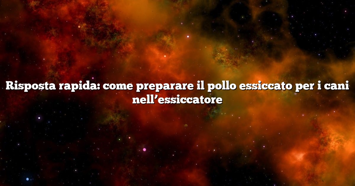 Risposta rapida: come preparare il pollo essiccato per i cani nell’essiccatore