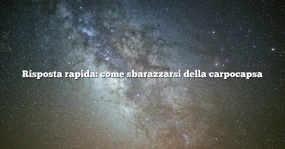 Risposta rapida: come sbarazzarsi della carpocapsa