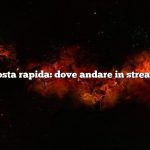 Risposta rapida: dove andare in streaming