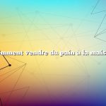 Comment vendre du pain à la maison
