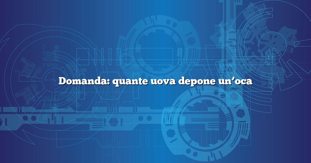 Domanda: quante uova depone un’oca