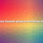 Pregunta: Cuándo plantar hortalizas en Iowa