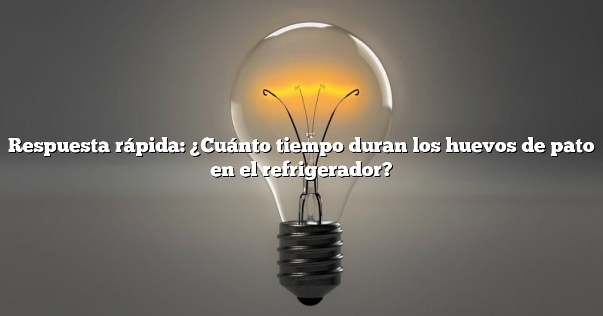 Respuesta rápida: ¿Cuánto tiempo duran los huevos de pato en el refrigerador?