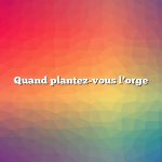 Quand plantez-vous l’orge