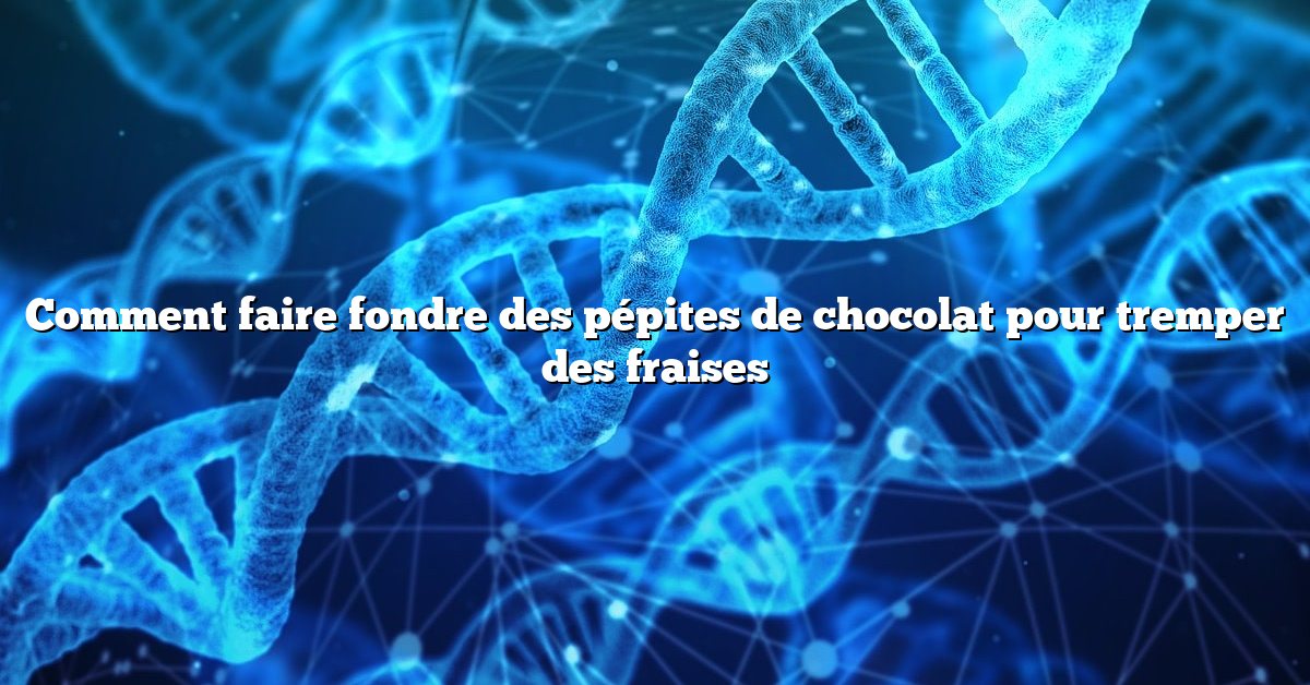 Comment faire fondre des pépites de chocolat pour tremper des fraises